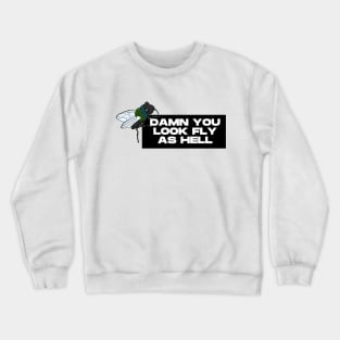 damn you look fly as hell Crewneck Sweatshirt